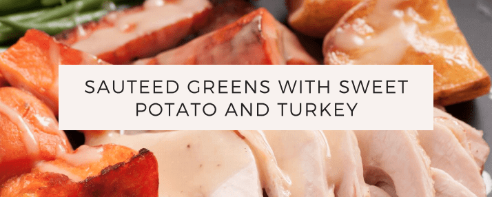 sautéed greens with sweet potato and turkey