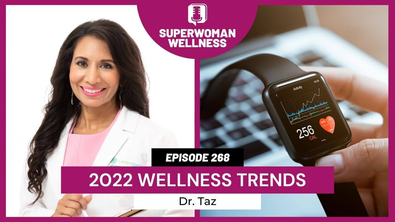 EP 268 Dr. Taz’s Take on 2022 Wellness Trends EP 268 Dr. Taz’s Take