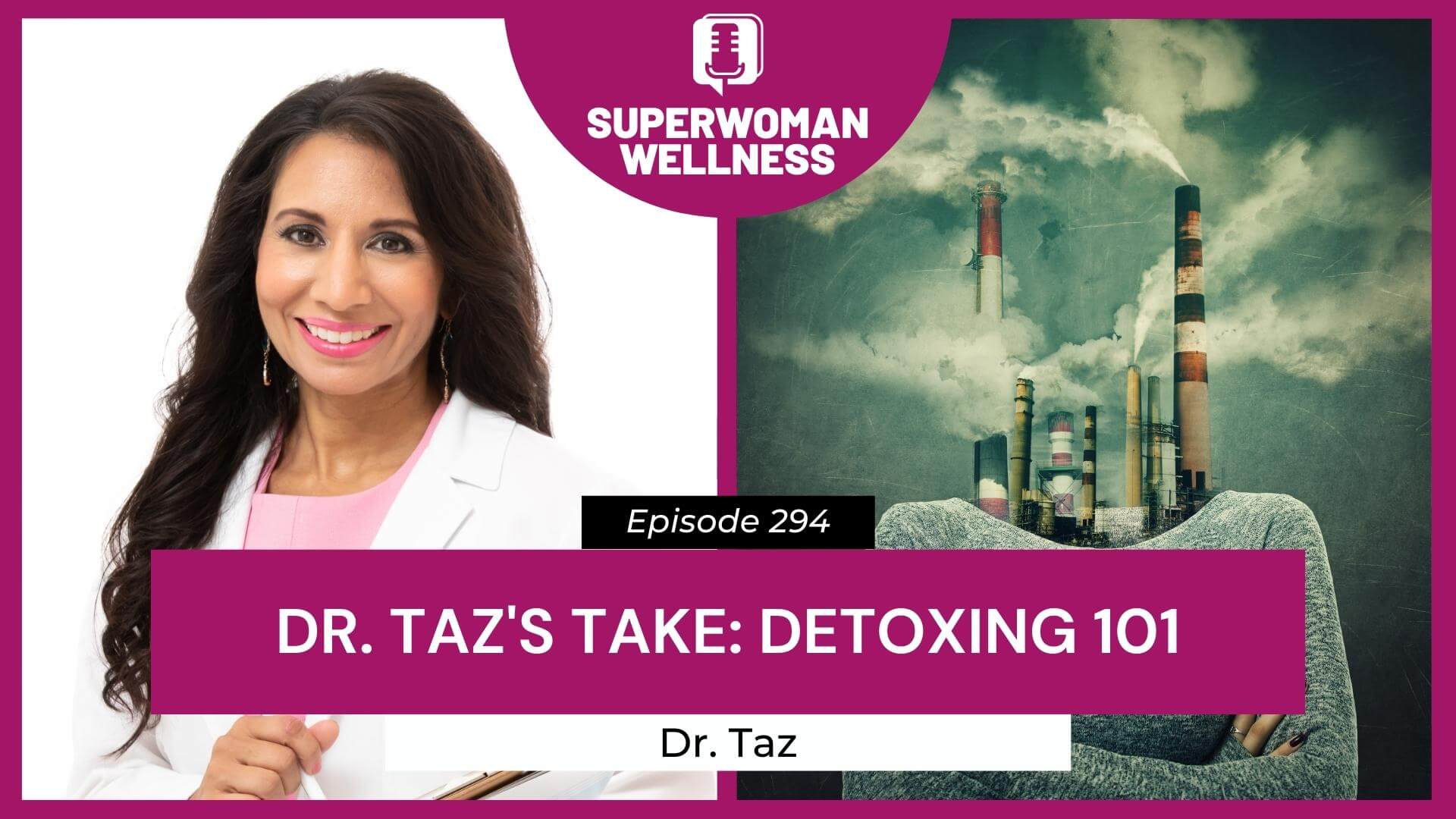 EP 294 Dr. Taz's Take Detoxing 101