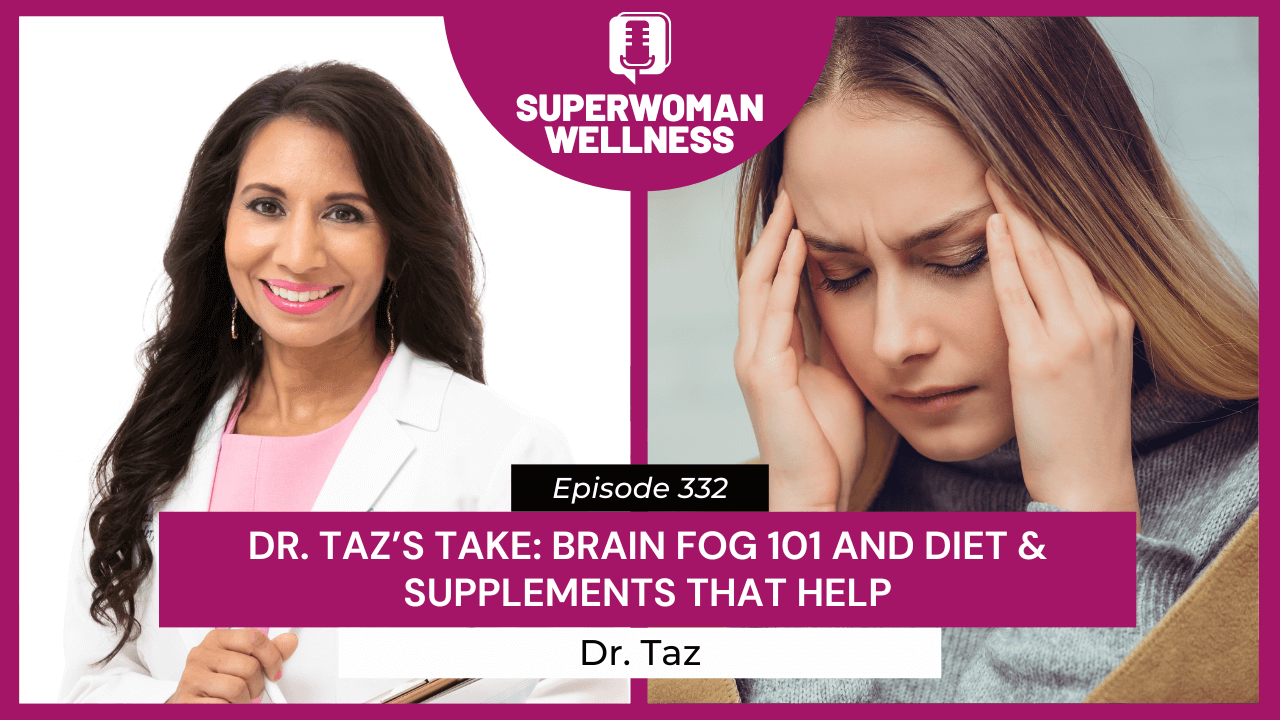 Transcript EP 332 Dr. Taz’s Take Brain Fog 101 and Diet